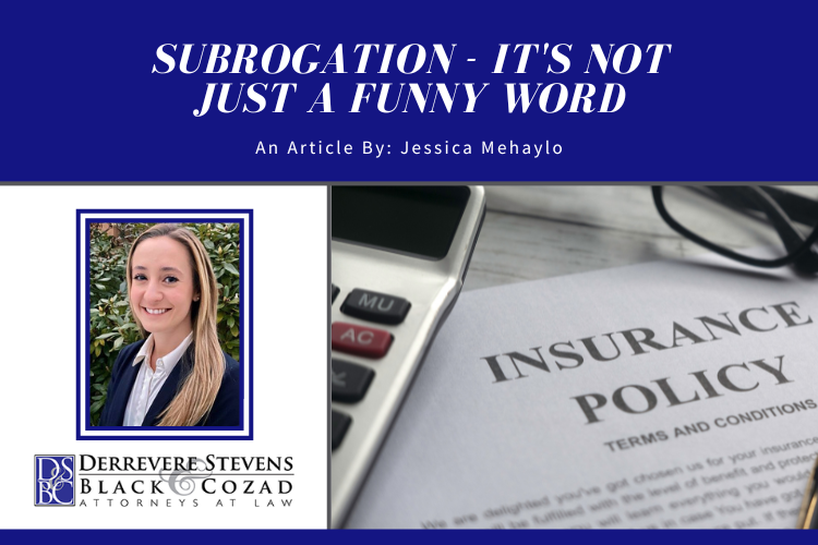 Subrogation is a product of justice. DSBC attorney Jessica Mehaylo breaks down the word, its meaning, its origin, and most importantly, how it applies to you.
